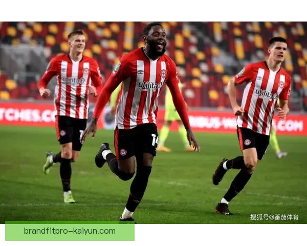 英超布伦特福德本赛季表现稳健，争取更高排名的目标明确