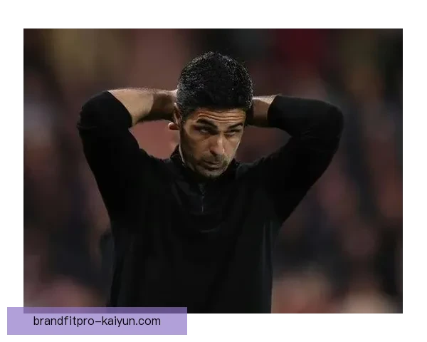 阿尔特塔战术成熟度提升，表现稳健引起关注